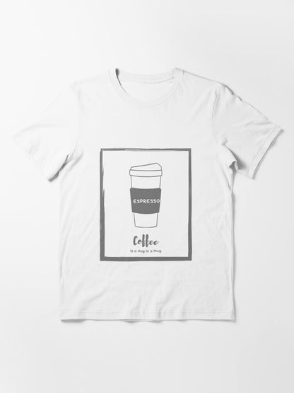 Espresso Coffee is a Hug in a Mug Essential T-Shirt