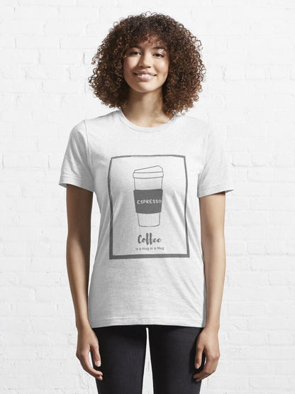 Espresso Coffee is a Hug in a Mug Essential T-Shirt