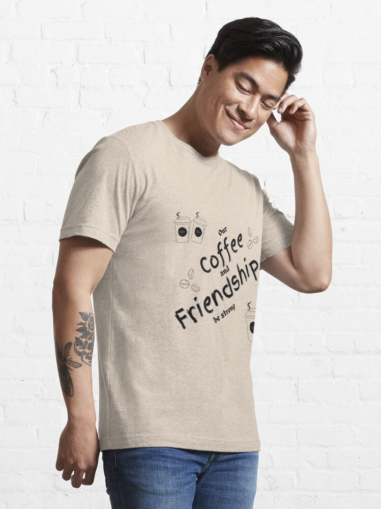 Our Coffee and Friendship be strong Essential T-Shirt