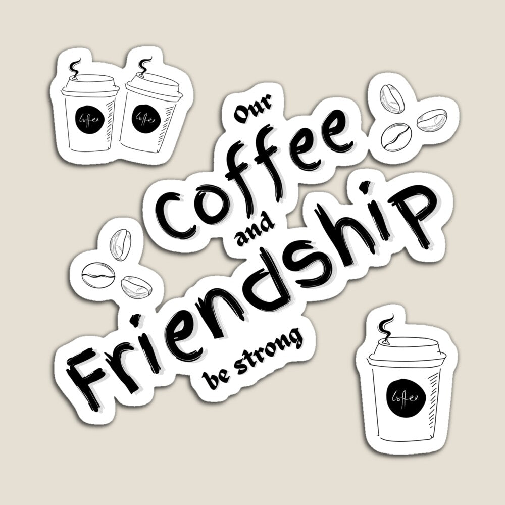 Our Coffee and Friendship be strong Magnet