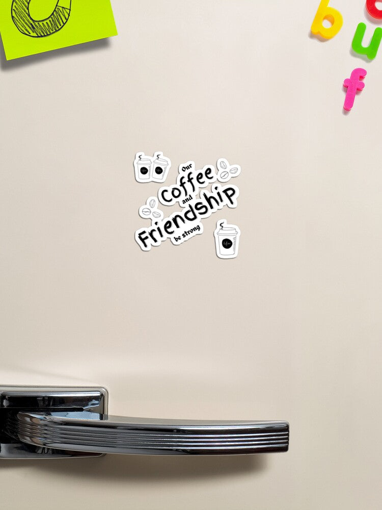 Our Coffee and Friendship be strong Magnet